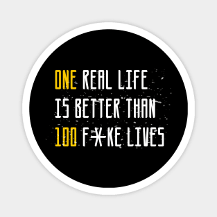 One real life is better than 100 fake lives sweatshirt Magnet